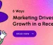 6 Proven Marketing Strategies to Drive Growth During a Recession